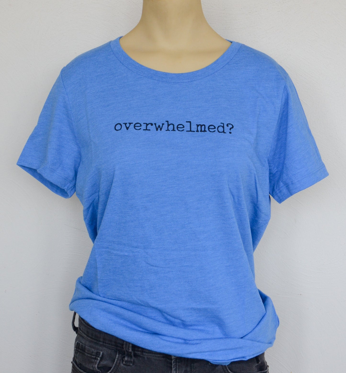 overwhelmed? (women's cut)